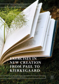 Title: Exercises in New Creation from Paul to Kierkegaard, Author: T. Wilson Dickinson