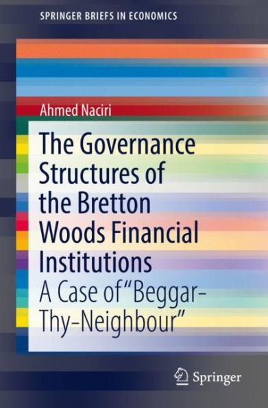 The Governance Structures of the Bretton Woods Financial Institutions: A Case of "Beggar-Thy-Neighbour"