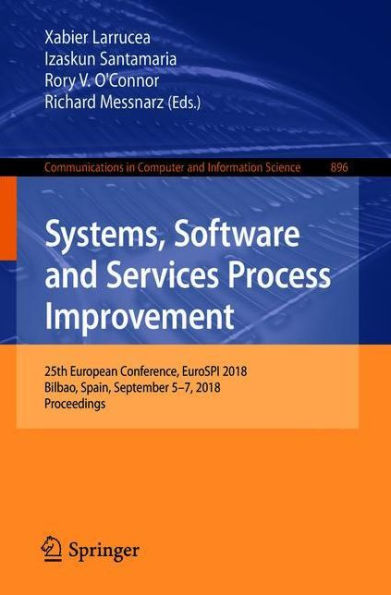 Systems, Software and Services Process Improvement: 25th European Conference, EuroSPI 2018, Bilbao, Spain, September 5-7, 2018, Proceedings
