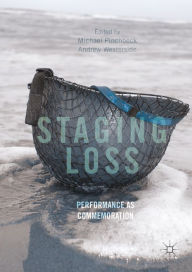 Title: Staging Loss: Performance as Commemoration, Author: Michael Pinchbeck