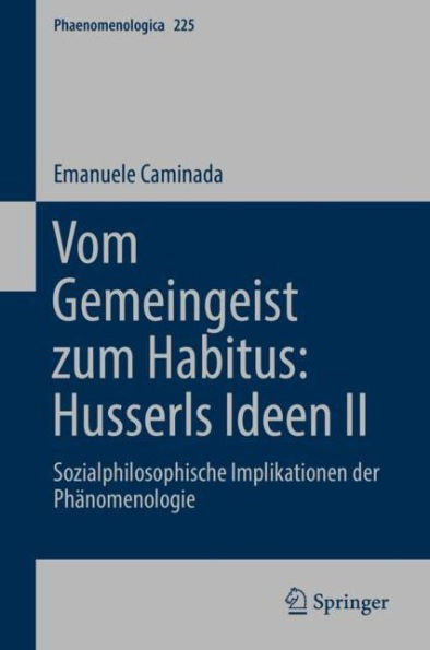 Vom Gemeingeist zum Habitus: Husserls Ideen II: Sozialphilosophische Implikationen der Phï¿½nomenologie