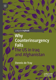 Title: Why Counterinsurgency Fails: The US in Iraq and Afghanistan, Author: Dennis de Tray