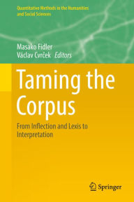 Title: Taming the Corpus: From Inflection and Lexis to Interpretation, Author: Masako Fidler