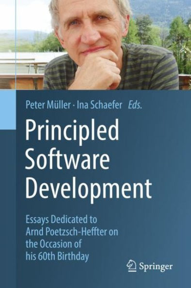 Principled Software Development: Essays Dedicated to Arnd Poetzsch-Heffter on the Occasion of his 60th Birthday