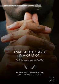 Title: Evangelicals and Immigration: Fault Lines Among the Faithful, Author: Ruth M. Melkonian-Hoover