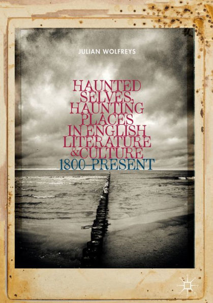 Haunted Selves, Haunting Places in English Literature and Culture: 1800-Present