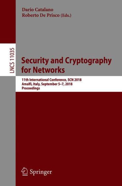 Security and Cryptography for Networks: 11th International Conference, SCN 2018, Amalfi, Italy, September 5-7, 2018, Proceedings