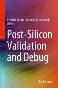 Title: Post-Silicon Validation and Debug, Author: Prabhat Mishra