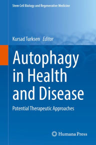 Title: Autophagy in Health and Disease: Potential Therapeutic Approaches, Author: Kursad Turksen