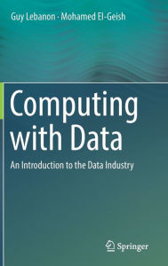 Title: Computing with Data: An Introduction to the Data Industry, Author: Guy Lebanon