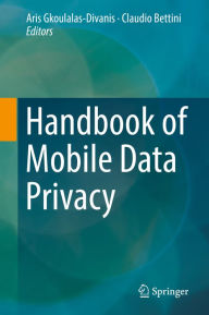 Title: Handbook of Mobile Data Privacy, Author: Aris Gkoulalas-Divanis