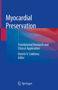 Title: Myocardial Preservation: Translational Research and Clinical Application, Author: Dennis V. Cokkinos