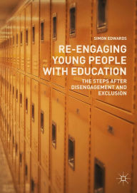 Title: Re-Engaging Young People with Education: The Steps after Disengagement and Exclusion, Author: Simon Edwards