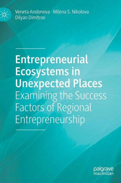 Entrepreneurial Ecosystems in Unexpected Places: Examining the Success Factors of Regional Entrepreneurship