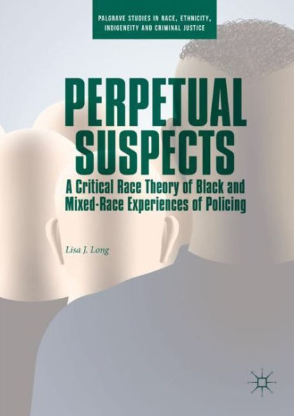 Perpetual Suspects: A Critical Race Theory of Black and Mixed-Race Experiences Policing