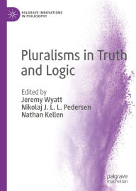 Title: Pluralisms in Truth and Logic, Author: Jeremy Wyatt