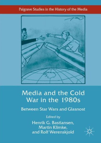 Media and the Cold War 1980s: Between Star Wars Glasnost