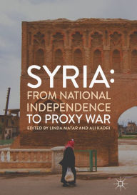 Title: Syria: From National Independence to Proxy War, Author: Linda Matar