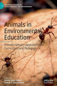 Title: Animals in Environmental Education: Interdisciplinary Approaches to Curriculum and Pedagogy, Author: Teresa Lloro-Bidart