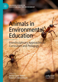 Title: Animals in Environmental Education: Interdisciplinary Approaches to Curriculum and Pedagogy, Author: Teresa Lloro-Bidart