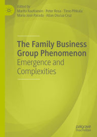 Title: The Family Business Group Phenomenon: Emergence and Complexities, Author: Marita Rautiainen