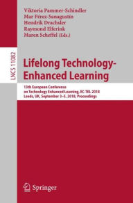 Title: Lifelong Technology-Enhanced Learning: 13th European Conference on Technology Enhanced Learning, EC-TEL 2018, Leeds, UK, September 3-5, 2018, Proceedings, Author: Viktoria Pammer-Schindler