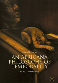 Title: An Africana Philosophy of Temporality: Homo Liminalis, Author: Michael E. Sawyer