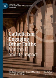 Title: Catholicism Engaging Other Faiths: Vatican II and its Impact, Author: Vladimir Latinovic