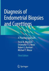 Title: Diagnosis of Endometrial Biopsies and Curettings: A Practical Approach / Edition 3, Author: Tricia A. Murdock