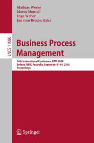 Title: Business Process Management: 16th International Conference, BPM 2018, Sydney, NSW, Australia, September 9-14, 2018, Proceedings, Author: Mathias Weske
