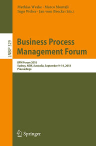 Title: Business Process Management Forum: BPM Forum 2018, Sydney, NSW, Australia, September 9-14, 2018, Proceedings, Author: Mathias Weske