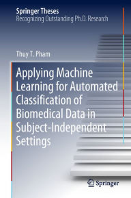 Title: Applying Machine Learning for Automated Classification of Biomedical Data in Subject-Independent Settings, Author: Thuy T. Pham