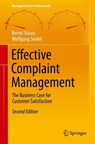 Title: Effective Complaint Management: The Business Case for Customer Satisfaction / Edition 2, Author: Bernd Stauss