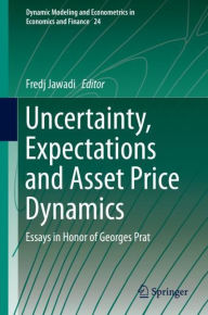 Title: Uncertainty, Expectations and Asset Price Dynamics: Essays in Honor of Georges Prat, Author: Fredj Jawadi