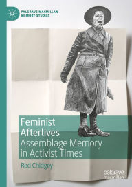 Title: Feminist Afterlives: Assemblage Memory in Activist Times, Author: Red Chidgey