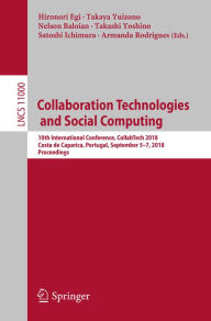 Title: Collaboration Technologies and Social Computing: 10th International Conference, CollabTech 2018, Costa de Caparica, Portugal, September 5-7, 2018, Proceedings, Author: Hironori Egi