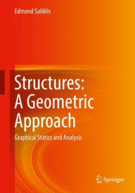Title: Structures: A Geometric Approach: Graphical Statics and Analysis, Author: Edmond Saliklis