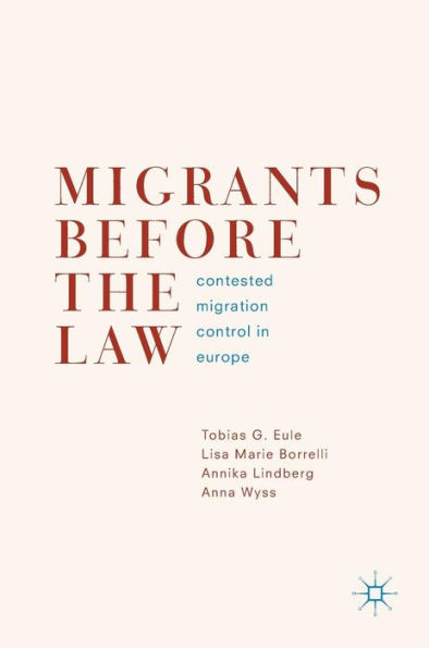 Migrants Before the Law: Contested Migration Control Europe