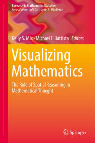 Title: Visualizing Mathematics: The Role of Spatial Reasoning in Mathematical Thought, Author: Kelly S. Mix