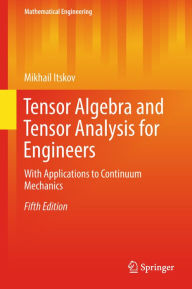 Title: Tensor Algebra and Tensor Analysis for Engineers: With Applications to Continuum Mechanics, Author: Mikhail Itskov
