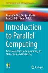 Title: Introduction to Parallel Computing: From Algorithms to Programming on State-of-the-Art Platforms, Author: Roman Trobec
