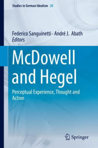 Title: McDowell and Hegel: Perceptual Experience, Thought and Action, Author: Federico Sanguinetti