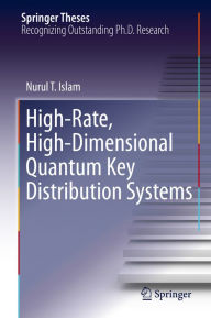 Title: High-Rate, High-Dimensional Quantum Key Distribution Systems, Author: Nurul T. Islam