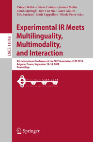 Title: Experimental IR Meets Multilinguality, Multimodality, and Interaction: 9th International Conference of the CLEF Association, CLEF 2018, Avignon, France, September 10-14, 2018, Proceedings, Author: Patrice Bellot