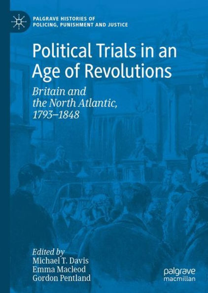 Political Trials an Age of Revolutions: Britain and the North Atlantic, 1793-1848