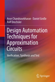 Title: Design Automation Techniques for Approximation Circuits: Verification, Synthesis and Test, Author: Arun Chandrasekharan