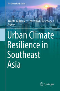 Title: Urban Climate Resilience in Southeast Asia, Author: Amrita G. Daniere