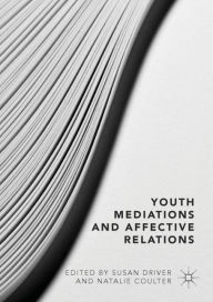 Title: Youth Mediations and Affective Relations, Author: Susan Driver