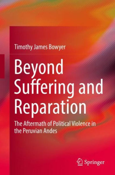 Beyond Suffering and Reparation: the Aftermath of Political Violence Peruvian Andes