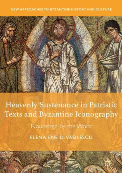 Heavenly Sustenance in Patristic Texts and Byzantine Iconography: Nourished by the Word